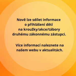 NOVINKA! Sdílení informací o přihlášení dítěte na KROUŽEK, AKCI, TÁBOR druhému zákonnému zástupci